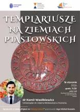 Templariusze na ziemiach piastowskich - wykład dr. Kamila Wasilkiewicza - plakat