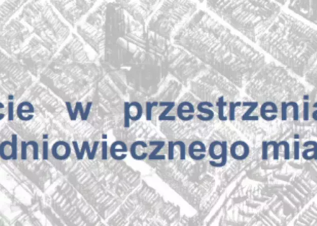 Relacja z konferencji GSM: "Życie w przestrzeniach średniowiecznego miasta"