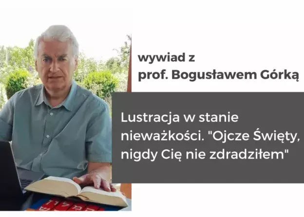 Lustracja w stanie nieważkości. "Ojcze Święty, nigdy Cię nie zdradziłem" - wywiad z prof…
