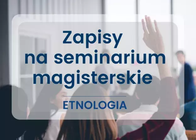 Zapisy na seminaria magisterskie ETNOLOGIA - I rok studia stacjonarne II stopnia