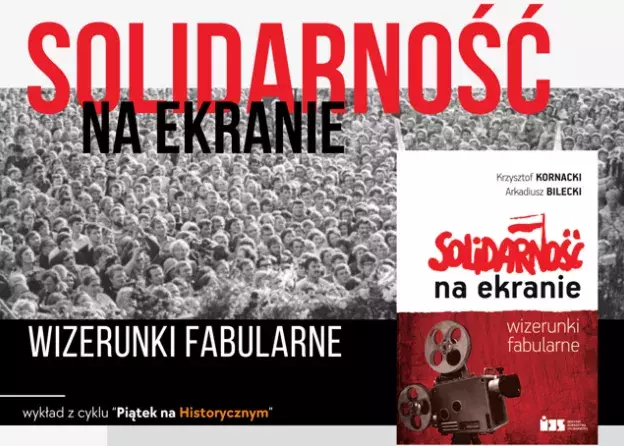 W najbliższy "Piątek na Historycznym" gościmy autorów książki „Solidarność na ekranie.…