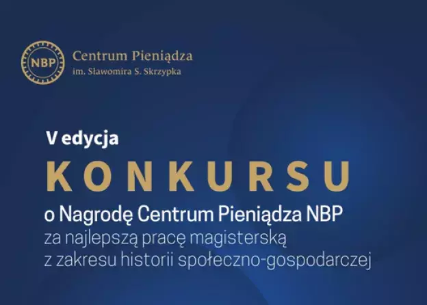 V edycja Konkursu o Nagrodę Centrum Pieniądza NBP za najlepszą pracę magisterską z zakresu historii…