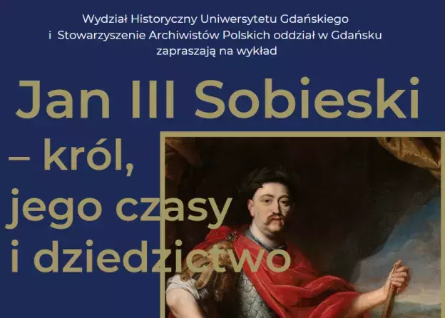 Wykład „Jan III Sobieski – król, jego czasy i dziedzictwo” z cyklu 'Piątek na Historycznym…